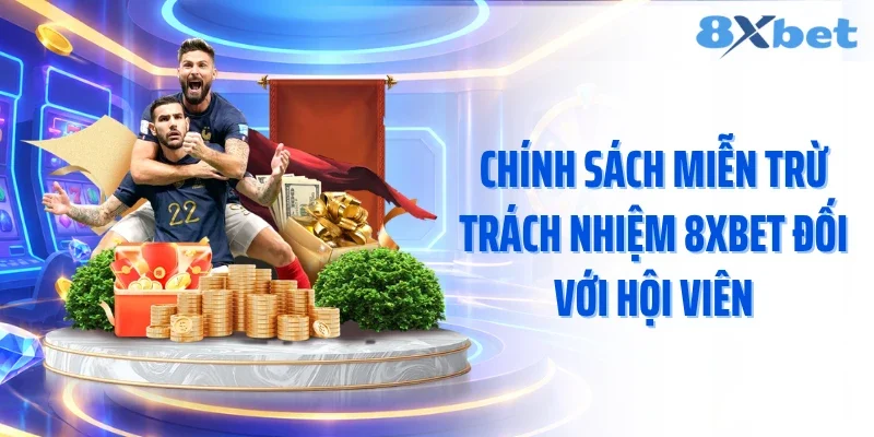Chính sách miễn trừ trách nhiệm 8XBET đối với hội viên
