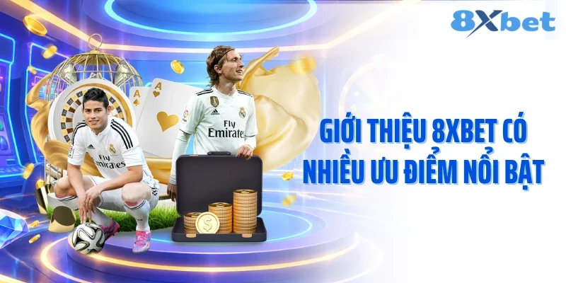 Giới thiệu 8XBET có nhiều ưu điểm nổi bật