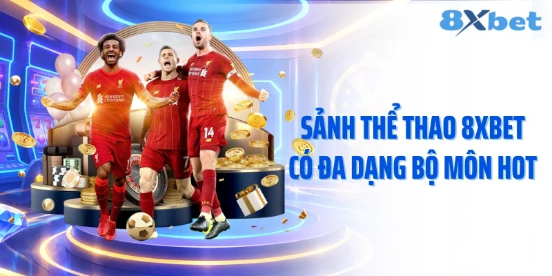 Sảnh thể thao 8XBET có đa dạng bộ môn hot